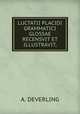 LUCTATII PLACIDI GRAMMATICI GLOSSAE RECENSVIT ET ILLUSTRAVIT,, A. DEVERLING 