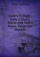 Love`s Trilogy: Julie`s Diary, Marie and God`s Peace. From the Danish., Peter Nansen 