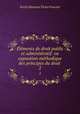 lments de droit public et administratif: ou exposition mthodique des principes du droit .. 2, 