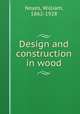 Design and construction in wood, Noyes, William, 1862-1928 