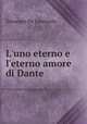 L`uno eterno e l`eterno amore di Dante, Giuseppe De Leonardis 