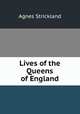 Lives of the Queens of England, Strickland, Agnes, 1796-1874 