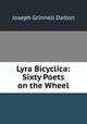Lyra Bicyclica: Sixty Poets on the Wheel, Joseph Grinnell Dalton 