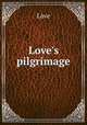 Love`s pilgrimage, Love 