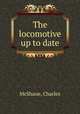 The locomotive up to date, McShane, Charles 