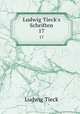 Ludwig Tieck`s Schriften. 17, Ludwig Tieck 