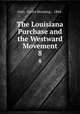 The Louisiana Purchase and the Westward Movement. 8, Geer, Curtis Manning , 1864- 