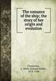 The romance of the ship; the story of her origin and evolution, Chatterton, E. Keble (Edward Keble), 1878-1944 