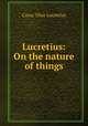 Lucretius: On the nature of things, Carus Titus Lucretius 