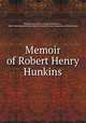 Memoir of Robert Henry Hunkins, Blagden, George W. (George Washington), 1802-1884,Massachusetts Sabbath School Society. Committee of Publication 