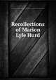 Recollections of Marion Lyle Hurd, Hurd, Carlton, 1795-1855. [from old catalog],Presbyterian church in the U. S. A. (Old school) Board of publication. [from old catalog] 