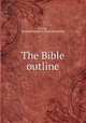 The Bible outline, Young, Emanuel Sprankel. [from old catalog] 