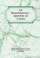 La blanchisseuse : operette en 3 actes, 