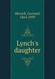 Lynch`s daughter, Merrick, Leonard, 1864-1939 