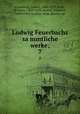 Ludwig Feuerbachs sammtliche werke;. 7, Feuerbach, Ludwig, 1804-1872,Bolin, Wilhelm, 1835-1924, ed,Jodl, Friedrich, 1849-1914, ed,Sass, Hans-Martin, ed 