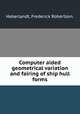 Computer aided geometrical variation and fairing of ship hull forms., Haberlandt, Frederick Robertson. 