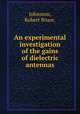 An experimental investigation of the gains of dielectric antennas., Johnston, Robert Bruce. 