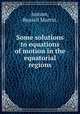 Some solutions to equations of motion in the equatorial regions., Jonson, Russell Martin. 