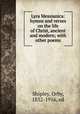 Lyra Messianica: hymns and verses on the life of Christ, ancient and modern; with other poems, Shipley, Orby, 1832-1916, ed 
