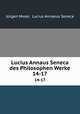 Lucius Annaus Seneca des Philosophen Werke. 14-17, 