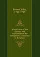 A brief view of the figures, and explication of the metaphors, contained in Scripture, Brown, John, 1722-1787 