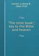 "The little book"; key to the Bible and heaven, Larsen, Ludwig B., 1864-1929 