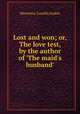 Lost and won; or, The love test, by the author of `The maid`s husband`., Henrietta Camilla Jenkin 