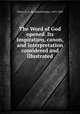 The Word of God opened. Its inspiration, canon, and interpretation considered and illustrated, Peirce, B. K. (Bradford Kinney), 1819-1889 