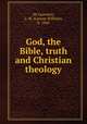 God, the Bible, truth and Christian theology, De Laurence, L. W. (Lauron William), b. 1868 