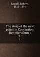 The story of the new priest in Conception Bay microform :. 1, Lowell, Robert, 1816-1891 