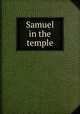 Samuel in the temple, [Newcomb, Harvey], 1803-1863. [from old catalog],Massachusetts Sabbath school society. Committee of publication 
