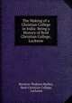 The Making of a Christian College in India: Being a History of Reid Christian College, Lucknow, Brenton Thoburn Badley, Reid Christian College, Lucknow 