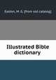 Illustrated Bible dictionary, Easton, M. G. [from old catalog] 