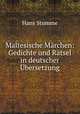 Maltesische Mrchen: Gedichte und Rtsel in deutscher bersetzung, Hans Stumme 