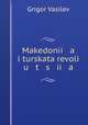 Makedonii a i turskata revoli u t s ii a, Grigor Vasilev 