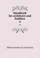 Handbook for architects and builders. 6, Illinois Society of Architects 