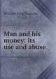 Man and his money: its use and abuse, William King Tweedie 