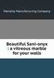 Beautiful Sani-onyx : a vitreous marble for your walls., Marietta Manufacturing Company 