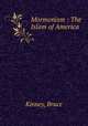 Mormonism : The Islam of America, Kinney, Bruce 
