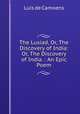 The Lusiad, Or, The Discovery of India: Or, The Discovery of India. : An Epic Poem, Luis de Camoens 