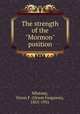 The strength of the "Mormon" position, Whitney, Orson F. (Orson Ferguson), 1855-1931 