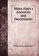 Major Alpin`s Ancestors and Descendants, Peter John Anderson 