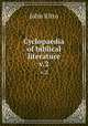 Cyclopaedia of biblical literature. v.2, John Kitto 