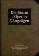 Der Sturm : Oper in 3 Augzgen, Urspruch, Anton, 1850-1907,Shakespeare, William, 1564-1616. Tempest,Pirazzi, Emil. lbt 