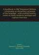 A handbook to Old Testament Hebrew : containing an elementary grammar of the language : with reading lessons, notes on many scripture passages and copious exercises, Green, Samuel G. (Samuel Gosnell), 1822-1905 