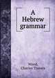 A Hebrew grammar, Wood, Charles Travers 