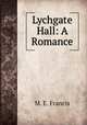 Lychgate Hall: A Romance, M. E. Francis 