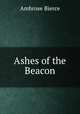 Ashes of the Beacon, Bierce, Ambrose, 1842-1914? 