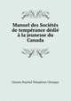 Manuel des Socits de temprance ddi la jeunesse du Canada, Charles Paschal Telesphore Chiniquy 