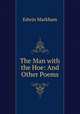 The Man with the Hoe: And Other Poems, Edwin Markham 